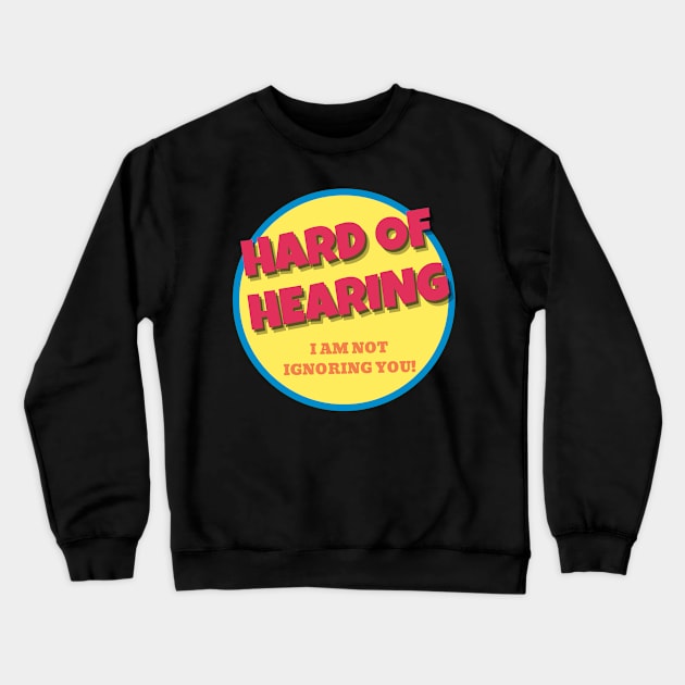 Hearing Impaired Not Ignoring Crewneck Sweatshirt by NickDsigns